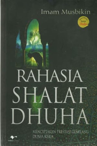 Image of Rahasia shalat dhuha : menciptakan prestasi gemilang dunia kerja