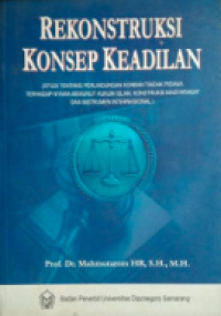 Image of Rekonstruksi konsep keadilan : (studi tentang perlindungan korban tindak pidana terhadap nyawa menurut hukum islam, konstruksi masyarakat dan instrumen internasional