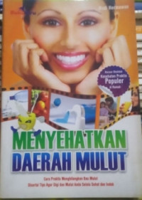 Image of Menyehatkan Daerah Mulut : cara praktis menghilangkan bau mulut disertai tips agar gigi dan mulut anda selalu sehat dan indah