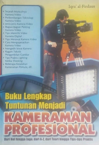 Image of Buku lengkap tuntunan menjadi kameraman profesional : dari nol hingga jago, dari a-z, dari teori hingga tips-tips praktis