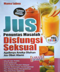 Image of Jus penuntas masalah disfungsi seksual : ajaibnya aneka olahan jus obat alami