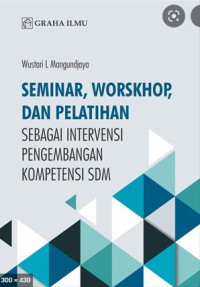 Image of Seminar, worskhop, dan pelatihan : sebagai intervensi pengembangan kompetensi SDM