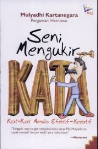 Image of Seni mengukir kata : kiat-kiat menulis efektif