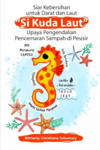 Image of Siar kebersihan untuk darat dan laut (Si Kuda Laut) : Upaya pengendalian pencemaran sampah di pesisir