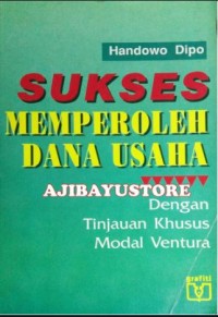 Image of Sukses memperoleh dana usaha : dengan tinjauan khusus modal ventura