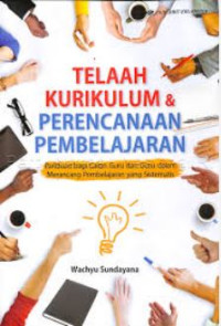Image of Telaah kurikulum & perencanaan pembelajaran : panduan bagi calon guru dan guru dalam merancang pembelajaran yang sistematis