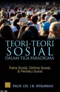 Image of Teori-Teori Sosial Dalam Tiga Paradigma : fakta sosial, definisi sosial, & perilaku sosial