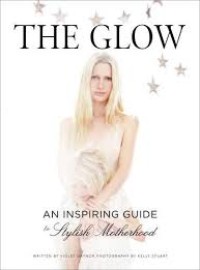 Image of The glow : an inspiring guide to stylish motherhood