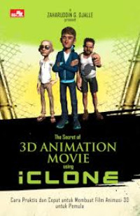 Image of The secret of 3D animation movie using iClone : cara praktis dan cepat untuk membuat film animasi 3D untuk pemula