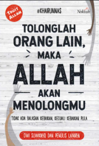 Image of Tolonglah orang lain maka allah akan menolongmu : tidak ada balasan kebaikan kecuali kebaikan pula