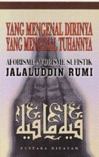 Image of Yang mengenal dirinya yang mengenal tuhannya : aforisme-aforisme sufistik