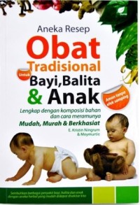 Image of Aneka resep obat tradisional untuk bayi, balita dan anak : lengkap dengan komposisi bahan dan cara meramunya