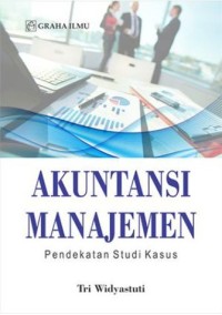 Image of Akuntansi Manajemen : Pendekatan studi kasus