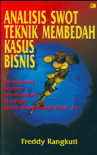 Image of Analisis swot teknik membedah kasus bisnis : reorientasi konsep perencanaan strategis untuk menghadapi abad 21