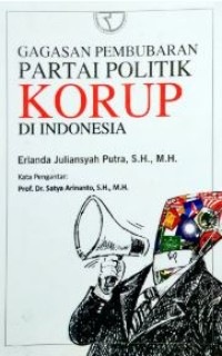 Image of Gagasan pembubaran partai politik korup di indonesia