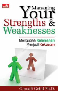 Image of Managing Your Strengths & Weaknesses : mengubah kelemahan menjadi kekuatan