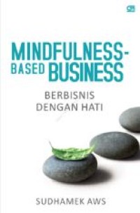 Image of Mindfulness-based business : berbisnis dengan hati