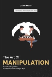 Image of The Art of Manipulation : Kendali di tanganmu; Seni memanipulasi dengan bijak