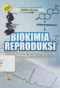 Image of Biokimia Reproduksi: Untuk Kebidanan, Keperawatan, Kedokteran, Dan Kesehatan Masyarakat