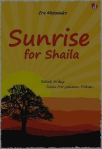 Image of Sunrise For Shaila : Sebab hidup selalu menyediakan pilahan