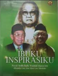 Image of Ibuku inspirasiku : nyai solichah wahid hasyim (ibunda gus dur dan gus sholah)