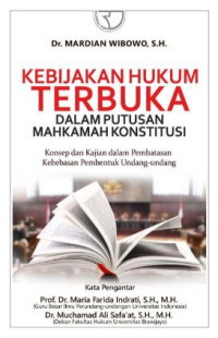 Image of Kebijakan hukum terbuka dalam putusan mahkamah konstitusi : konsep dan kajian dalam pembatasan kebebasan pembentuk undang-undang
