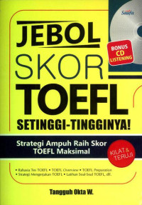 Image of Jebol skor toefl setinggi-tingginya : strategi ampuh raih skor TOEFL maksimal
