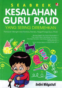 Image of Seabrek kesalahan guru paud yang sering diremehkan : Panduan menghindari perilaku-perilaku negatif bagi guru paud