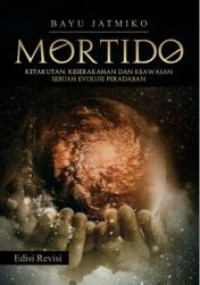 Image of Mortido : ketakutan, keserakahan dan keawasan = sebuah evolusi peradaban