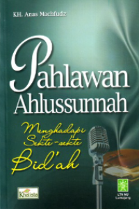 Image of Pahlawan ahlussunnah : menghadapi sekte-sekte bid'ah