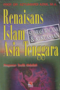 Image of Renaisans islam asia tenggara : sejarah wacana dan kekuasaan