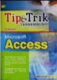 Image of Tip trik tersembunyi dalam microsoft access : Berisi beberapa tip trik yang sering digunakan dalam perancangan databae dengan microsoft access : Menggunakan bahasa yang sederhana, dan langsung di praktekan.