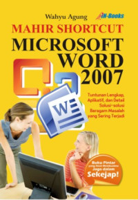 Image of Mahir Shortcut Microsoft Word 2007 : Tuntunan Lengkap, Aplikatif, dan Detail Solusi-Solusi Beragam Masalah Yang Sering Terjadi