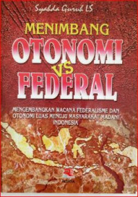 Image of Menimbang otonomi vs federal : mengembangkan wacana federalisme dan otonomi luas menuju masyarakat madani indonesia